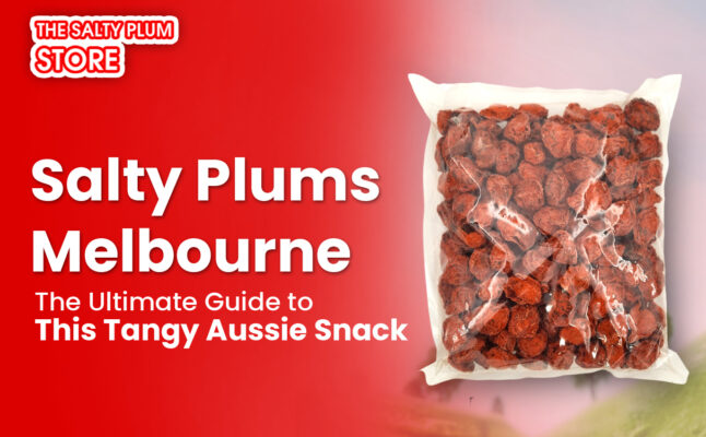Salty Plums Melbourne: The Ultimate Guide to This Tangy Aussie Snack